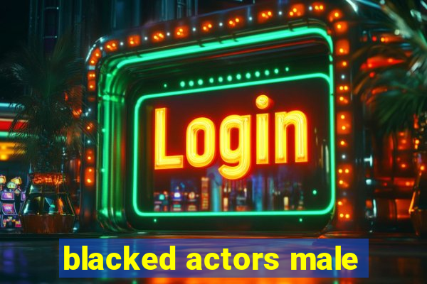 blacked actors male